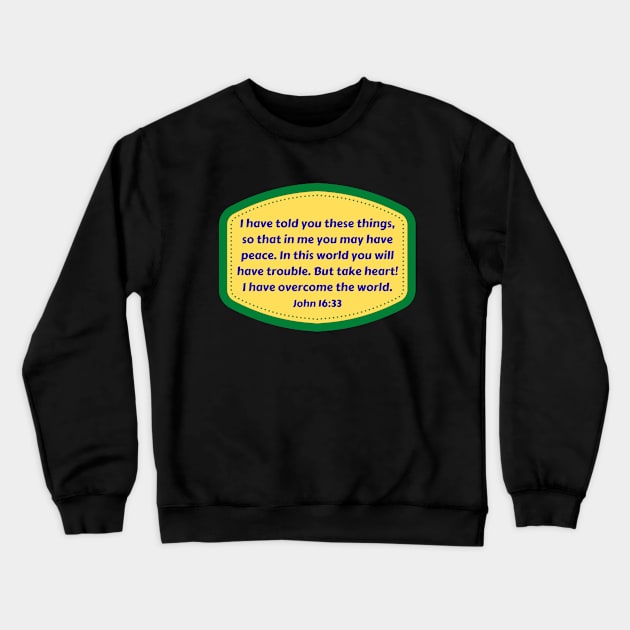 Bible Verse John 16:33 Crewneck Sweatshirt by Prayingwarrior